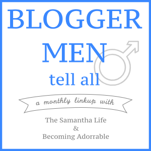 blogger men tell all linkup, linkup, blog linkup, #BMTA #bloggermentellall, men tell all, get your man on your blog